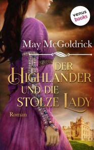 Der Highlander und die stolze Lady: Die Macphearson-Schottland-Saga - Band 4 (Rechterückgabe)