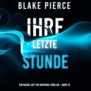 Ihre letzte Stunde (Ein Rachel Gift FBI-Suspense-Thriller - Band 10)