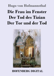 Die Frau im Fenster / Der Tod des Tizian / Der Tor und der Tod