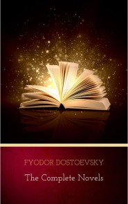 Fyodor Dostoyevsky: The Complete Novels