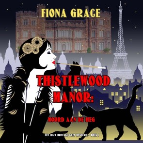 Thistlewood Manor: Moord aan de heg (Een Eliza Montagu cozy mysterie - Boek 1)