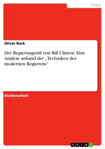 Der Regierungsstil von Bill Clinton. Eine Analyse  anhand der „Techniken des modernen Regierens“