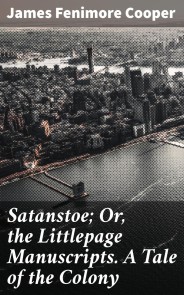 Satanstoe; Or, the Littlepage Manuscripts. A Tale of the Colony