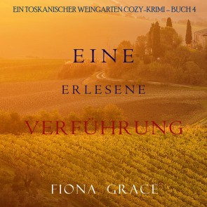 Eine erlesene Verführung (Ein Toskanischer Weingarten Cozy-Krimi - Buch 4)