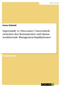 Supermarkt vs. Discounter. Unterschiede zwischen den Konsumenten und daraus resultierende Management-Implikationen