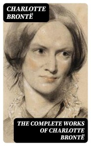 The Complete Works of Charlotte Brontë