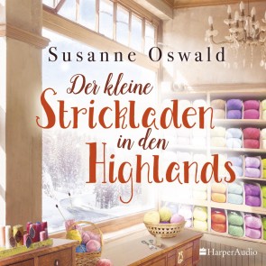 Der kleine Strickladen in den Highlands (ungekürzt)