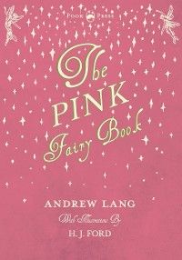 The Pink Fairy Book - Illustrated by H. J. Ford
