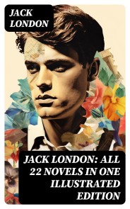 Jack London: All 22 Novels in One Illustrated Edition