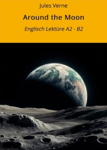 Around the Moon: Englisch Lektüre A2 - B2