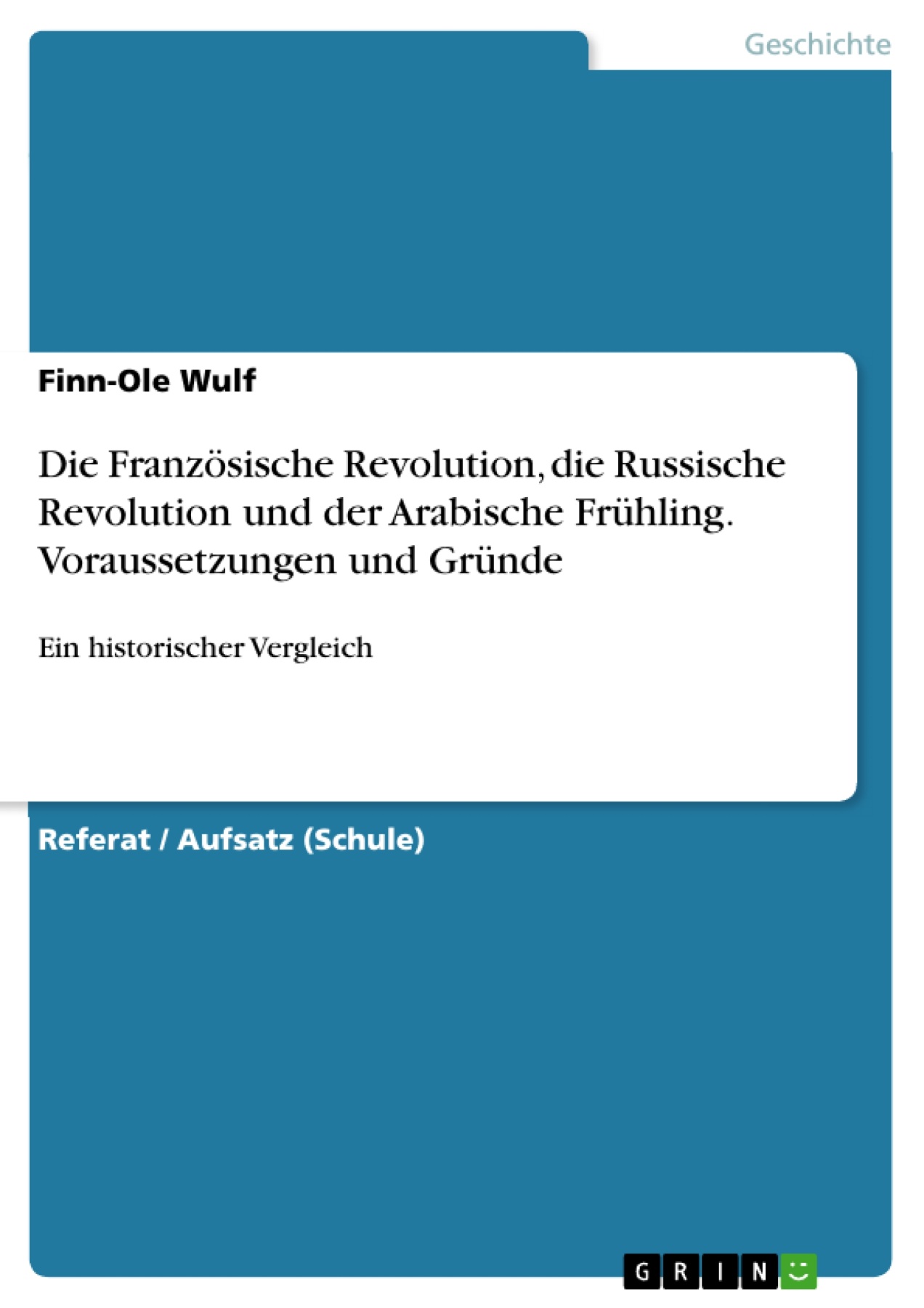 Die Französische Revolution, die Russische Revolution und der Arabische Frühling. Voraussetzungen und Gründe