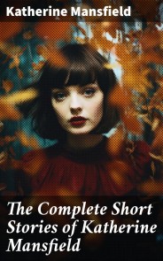 The Complete Short Stories of Katherine Mansfield
