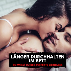 Länger durchhalten im Bett