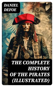 THE COMPLETE HISTORY OF THE PIRATES (Illustrated)