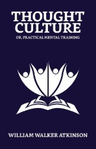 Thought-Culture; Or, Practical Mental Training