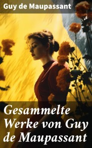 Gesammelte Werke von Guy de Maupassant