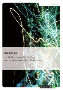 Lucid Dreaming Made Easy. Your Quick-Access Guide to Lucid Dreams