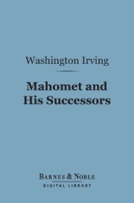 Mahomet and His Successors (Barnes & Noble Digital Library)