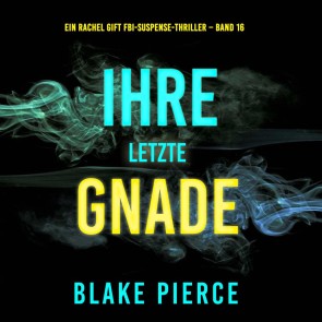 Ihre letzte Gnade (Ein Rachel Gift FBI-Suspense-Thriller - Band 16)