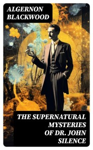 The Supernatural Mysteries of Dr. John Silence