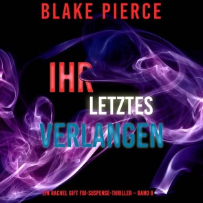Ihr letztes Verlangen (Ein Rachel Gift FBI-Suspense-Thriller - Band 8)