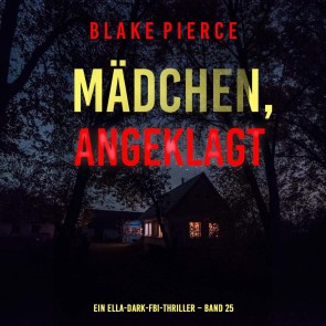 Mädchen, angeklagt (Ein Ella-Dark-FBI-Thriller - Band 25)