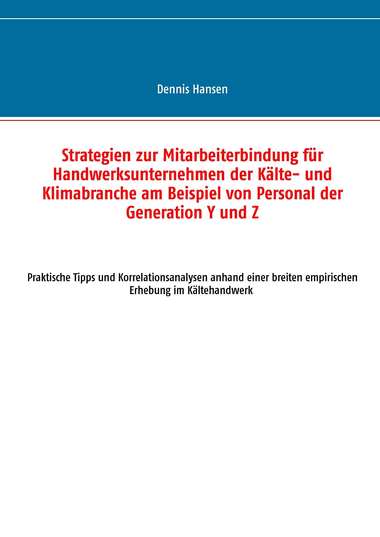 Strategien zur Mitarbeiterbindung für Handwerksunternehmen der Kälte- und Klimabranche am Beispiel von Personal der Generation Y und Z