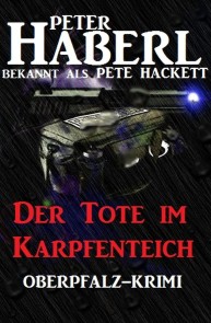 Der Tote im Karpfenteich: Oberpfalz Krimi