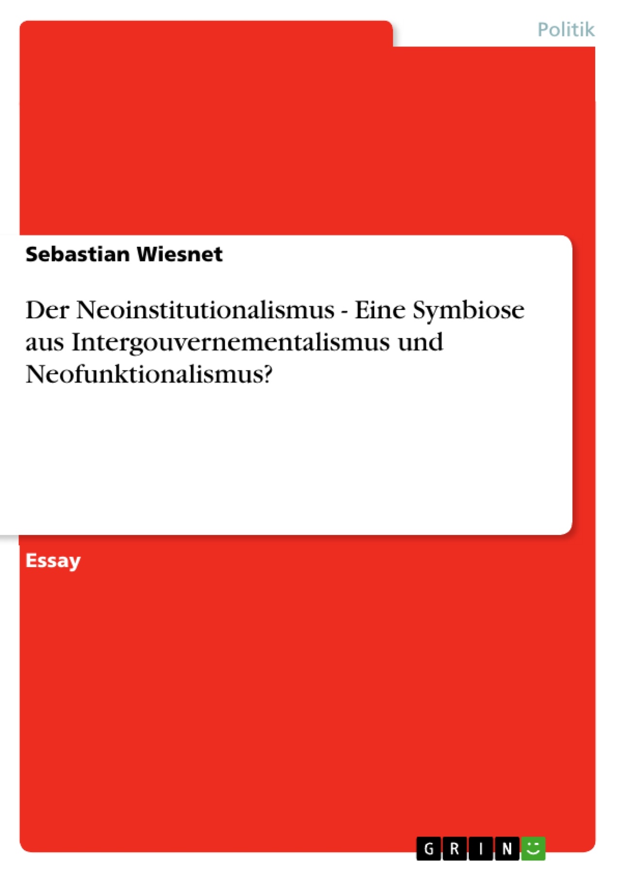 Der Neoinstitutionalismus - Eine Symbiose aus Intergouvernementalismus und Neofunktionalismus?
