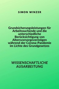 Grundsicherungsleistungen für Arbeitssuchende und die unterschiedliche Berücksichtigung von Altersvorsorgevermögen während der Corona-Pandemie im Lichte des Grundgesetzes