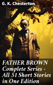 FATHER BROWN Complete Series - All 51 Short Stories in One Edition