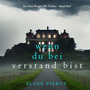 Wenn du bei Verstand bist (Ein Finn-Wright-FBI-Thriller - Band Fünf)