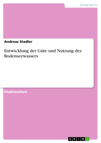 Entwicklung der Güte und Nutzung des Bodenseewassers