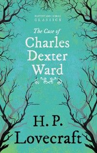 The Case of Charles Dexter Ward (Fantasy and Horror Classics)