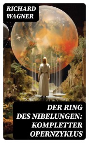 Der Ring des Nibelungen: Kompletter Opernzyklus