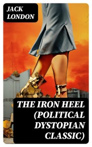 THE IRON HEEL (Political Dystopian Classic)