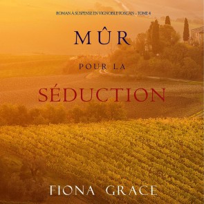 Mûr pour la Séduction (Roman à Suspense en Vignoble Toscan - Tome 4)