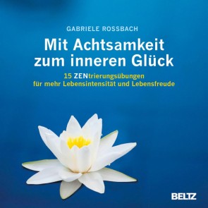 Mit Achtsamkeit zum inneren Glück