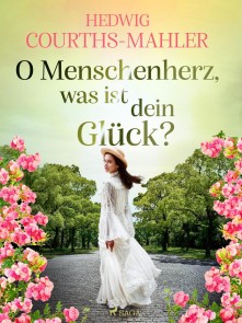 O Menschenherz, was ist dein Glück?