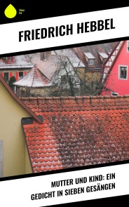 Mutter und Kind: Ein Gedicht in sieben Gesängen