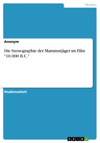 Die Szenographie der Mammutjäger im Film "10.000 B.C."