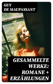 Gesammelte Werke: Romane + Erzählungen