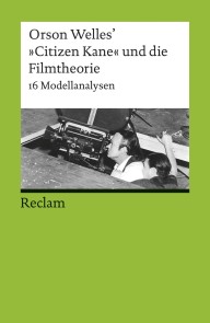 Orson Welles' 'Citizen Kane' und die Filmtheorie. 16 Modellanalysen