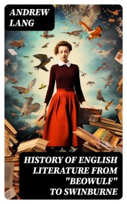 History of English Literature from "Beowulf" to Swinburne