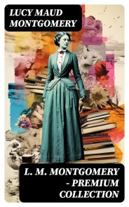 L. M. MONTGOMERY - Premium Collection