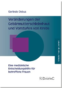 Veränderungen der Gebärmutterschleimhaut und Vorstufen von Krebs ─ Eine medizinische Entscheidungshilfe für betroffene Frauen