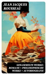 Gesammelte Werke: Romane + Philosophische Werke + Autobiografie