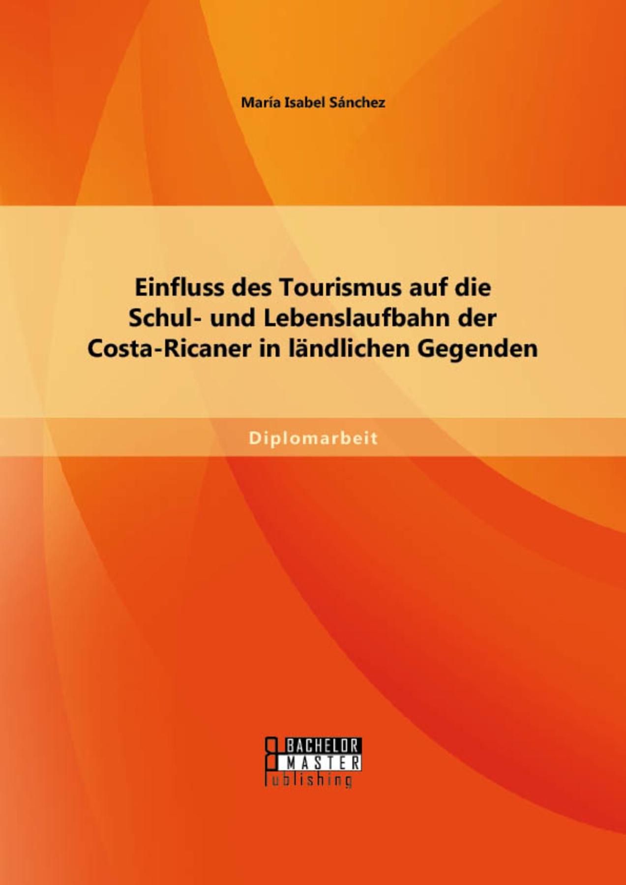 Einfluss des Tourismus auf die Schul- und Lebenslaufbahn der Costa-Ricaner in ländlichen Gegenden