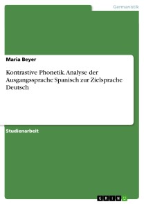 Kontrastive Phonetik. Analyse der Ausgangssprache Spanisch zur Zielsprache Deutsch