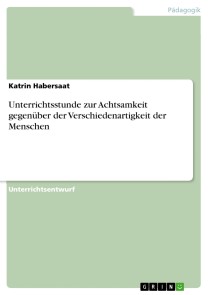 Unterrichtsstunde zur Achtsamkeit gegenüber der Verschiedenartigkeit der Menschen